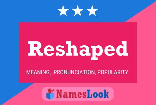 Poster del nome Reshaped