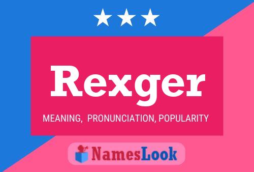 Poster del nome Rexger