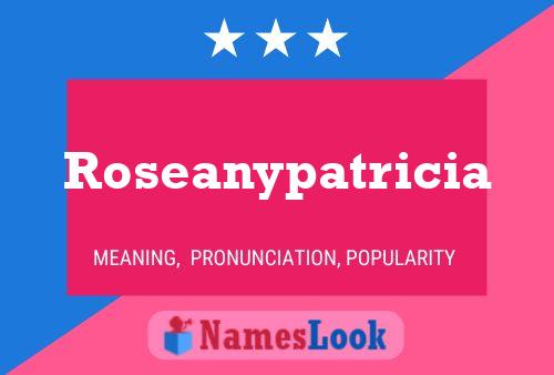 Poster del nome Roseanypatricia