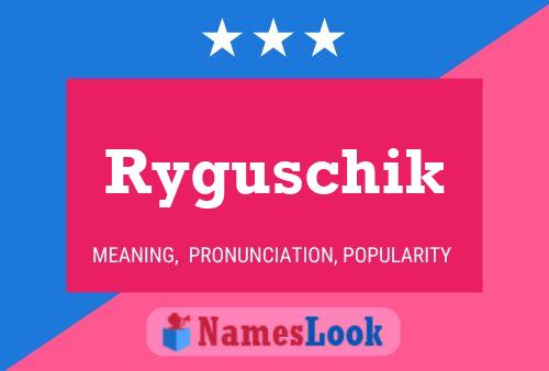 Poster del nome Ryguschik