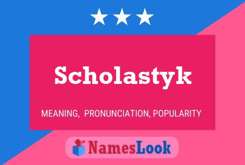 Poster del nome Scholastyk