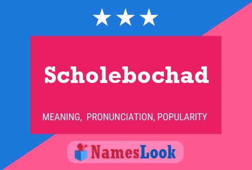 Poster del nome Scholebochad