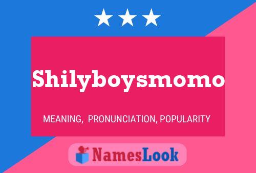 Poster del nome Shilyboysmomo