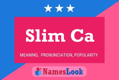 Poster del nome Slim Ca