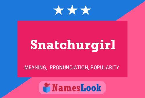 Poster del nome Snatchurgirl