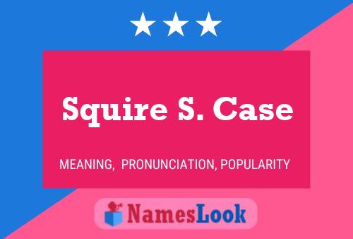 Poster del nome Squire S. Case