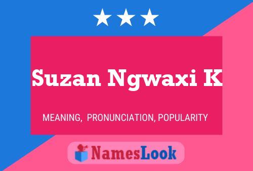 Poster del nome Suzan Ngwaxi K