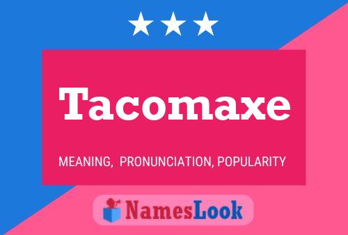 Poster del nome Tacomaxe