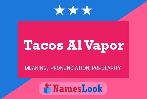 Poster del nome Tacos Al Vapor