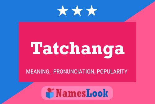 Poster del nome Tatchanga