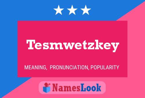 Poster del nome Tesmwetzkey