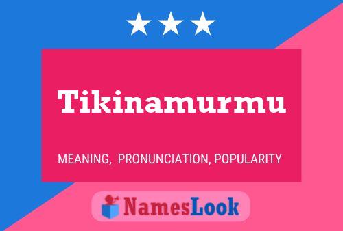 Poster del nome Tikinamurmu