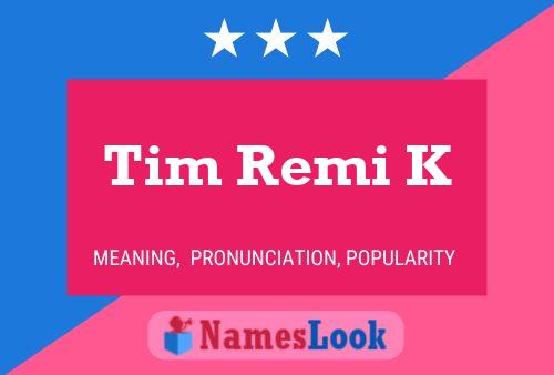 Poster del nome Tim Remi K