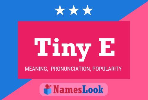 Poster del nome Tiny E