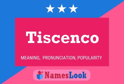 Poster del nome Tiscenco