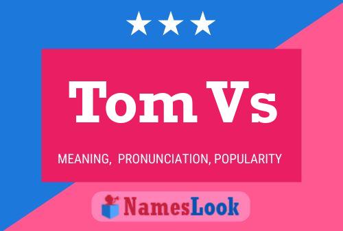 Poster del nome Tom Vs