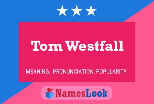 Poster del nome Tom Westfall