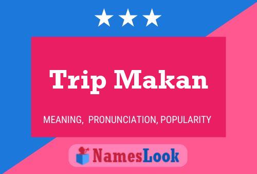 Poster del nome Trip Makan