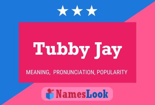 Poster del nome Tubby Jay