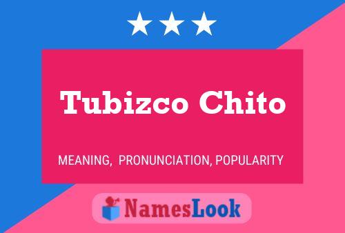 Poster del nome Tubizco Chito