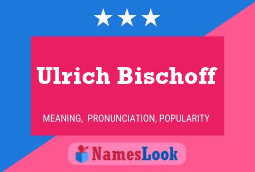 Poster del nome Ulrich Bischoff