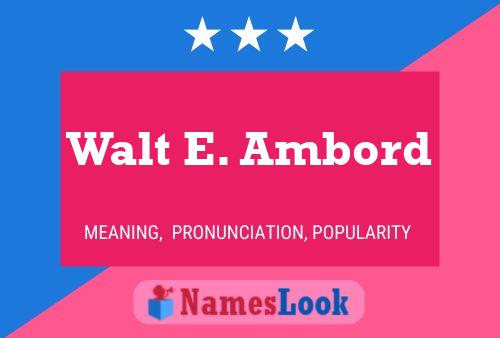 Poster del nome Walt E. Ambord