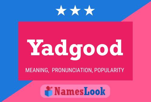 Poster del nome Yadgood