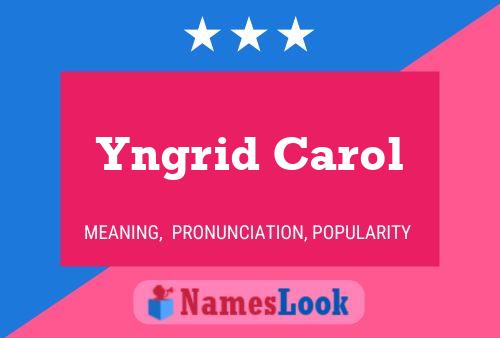 Poster del nome Yngrid Carol