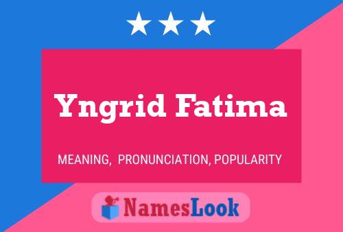 Poster del nome Yngrid Fatima