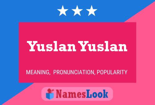 Poster del nome Yuslan Yuslan