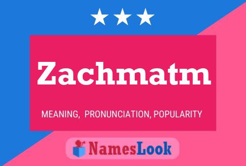 Poster del nome Zachmatm