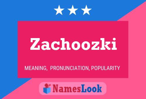 Poster del nome Zachoozki